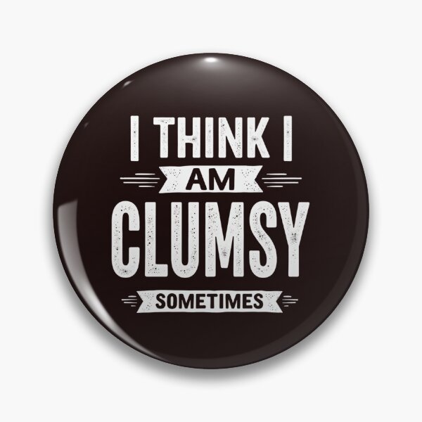 Item preview, I Think I Am Clumsy Sometimes – Funny Self-Aware Design designed and sold by WHDProduction45.
