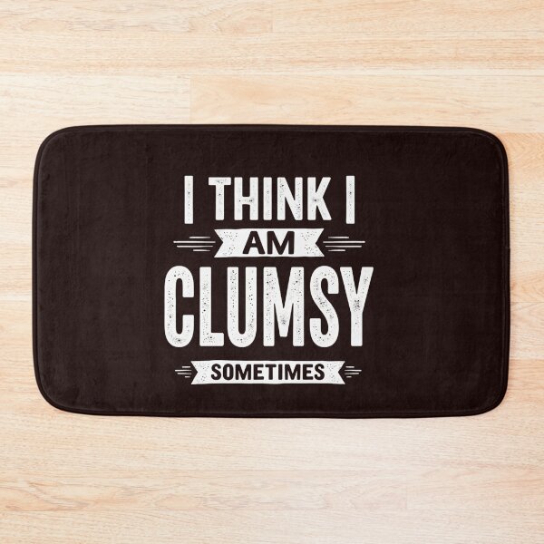 Item preview, I Think I Am Clumsy Sometimes – Funny Self-Aware Design designed and sold by WHDProduction45.