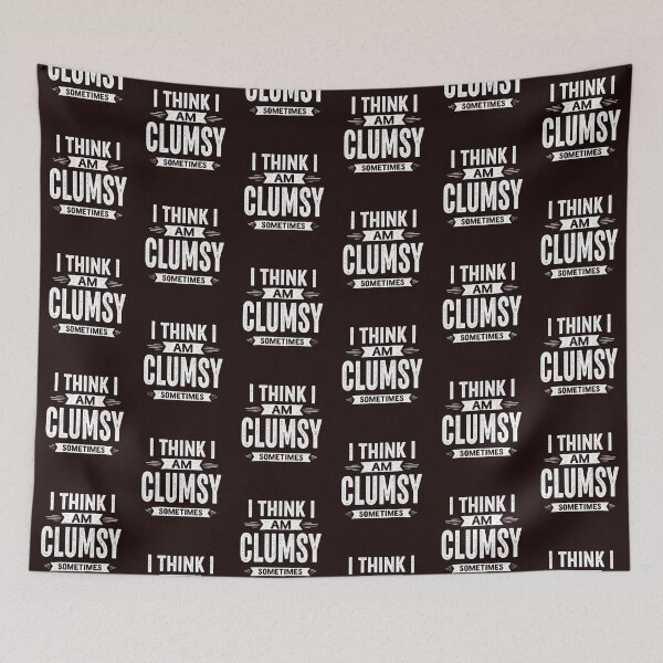 Item preview, I Think I Am Clumsy Sometimes – Funny Self-Aware Design designed and sold by WHDProduction45.