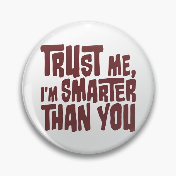 Item preview, Trust Me I'm Smarter Than You designed and sold by 221c.