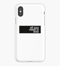 All you need is less iPhone Case