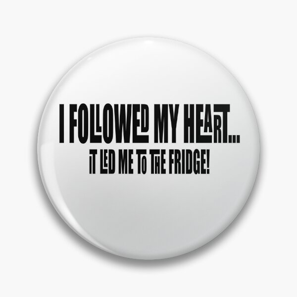 Item preview, I Followed My Heart, It Led Me To The Fridge!!! designed and sold by Crobin1961.