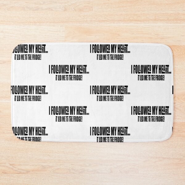 Item preview, I Followed My Heart, It Led Me To The Fridge!!! designed and sold by Crobin1961.