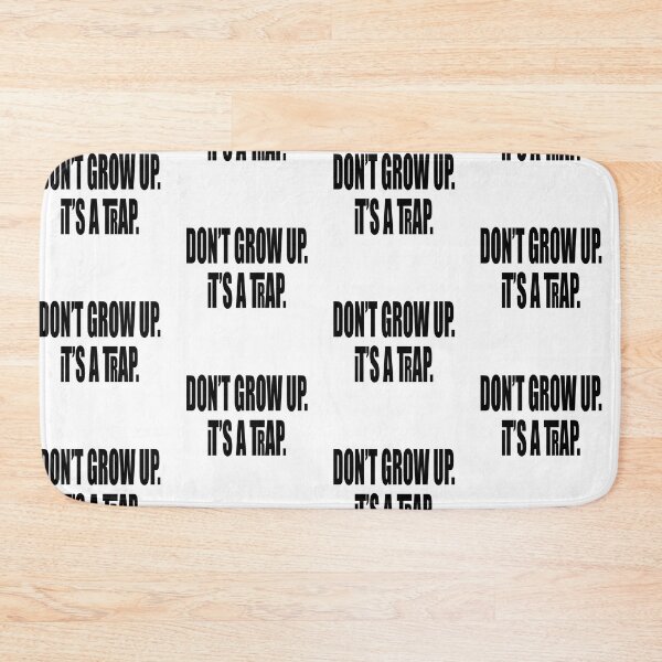 Item preview, Don't Grow Up, It's A TRAP!!! designed and sold by Crobin1961.