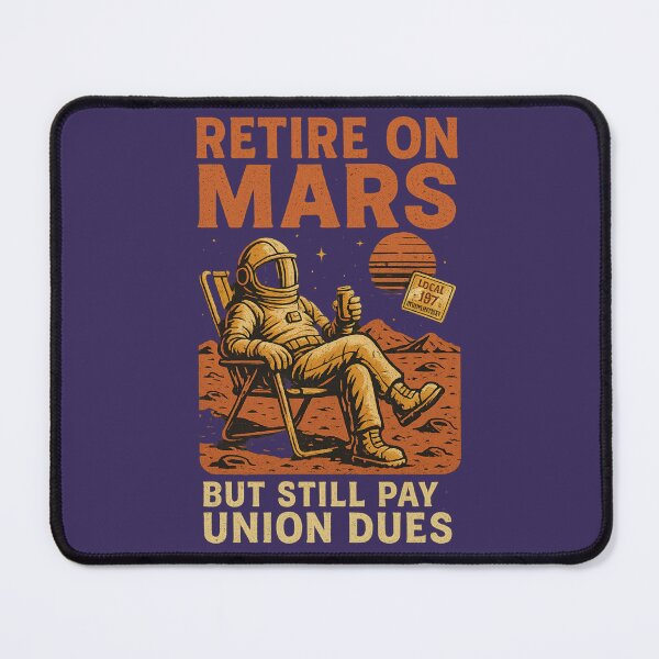 Item preview, Retire On Mars And Still Pay Union Dues designed and sold by Morrellshop.