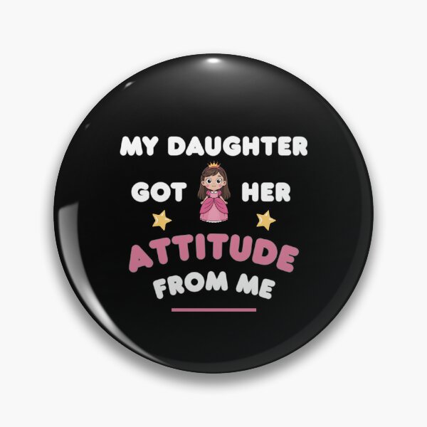Item preview, My Daughter Got Her Attitude From Me designed and sold by Marpin91.