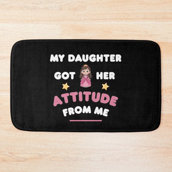 Item preview, My Daughter Got Her Attitude From Me designed and sold by Marpin91.