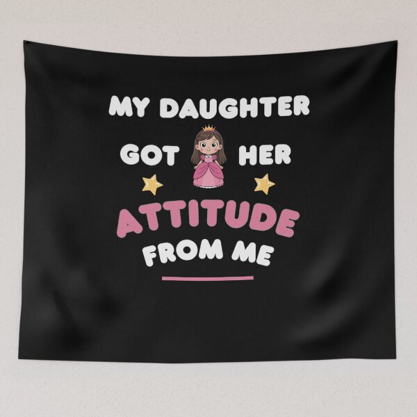 Item preview, My Daughter Got Her Attitude From Me designed and sold by Marpin91.