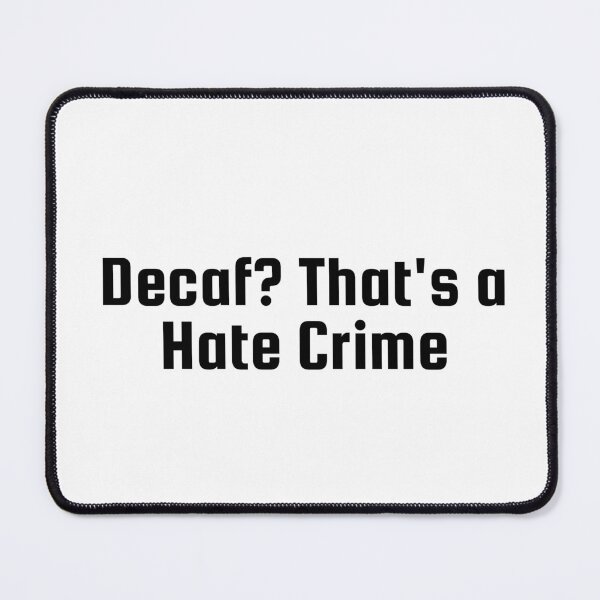 Item preview, Decaf? That's a Hate Crime designed and sold by Ninjacatoff.