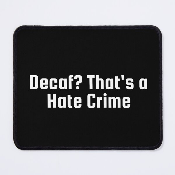 Item preview, Decaf? That's a Hate Crime designed and sold by Ninjacatoff.