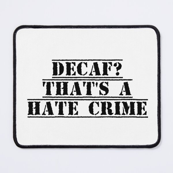 Item preview, Decaf? That's a Hate Crime designed and sold by Ninjacatoff.