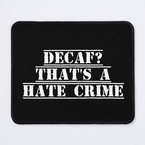 Item preview, Decaf? That's a Hate Crime designed and sold by Ninjacatoff.