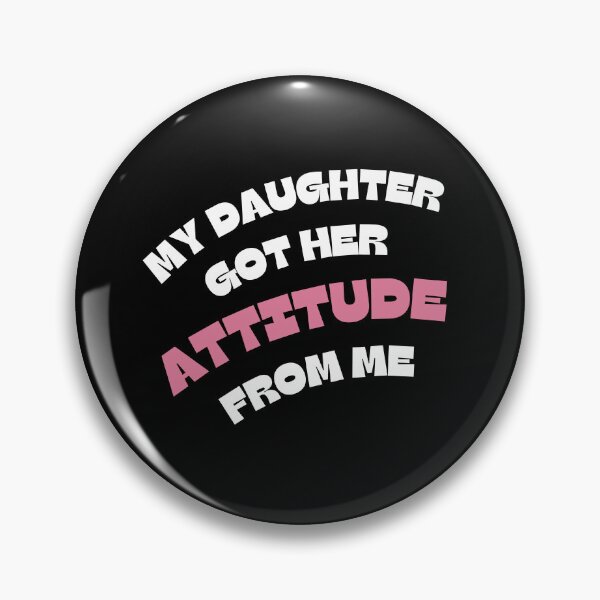 Item preview, My Daughter Got Her Attitude From Me designed and sold by Marpin91.
