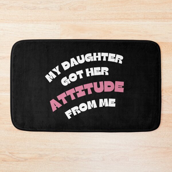 Item preview, My Daughter Got Her Attitude From Me designed and sold by Marpin91.