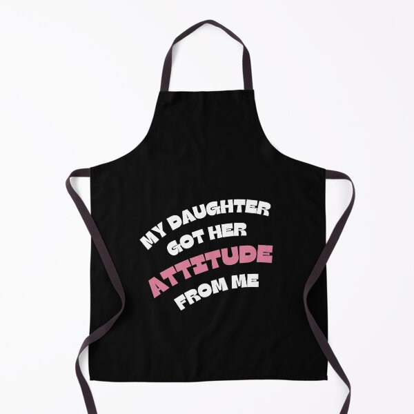 Item preview, My Daughter Got Her Attitude From Me designed and sold by Marpin91.
