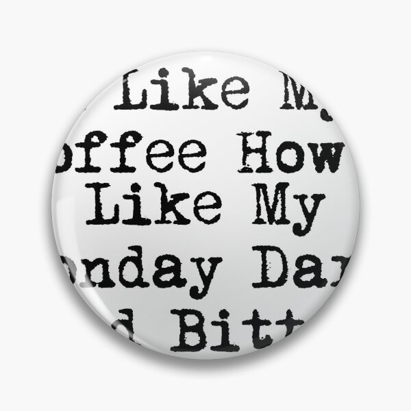 Item preview, I Like My Coffee How I Like My Monday: Dark and Bitter designed and sold by Ninjacatoff.