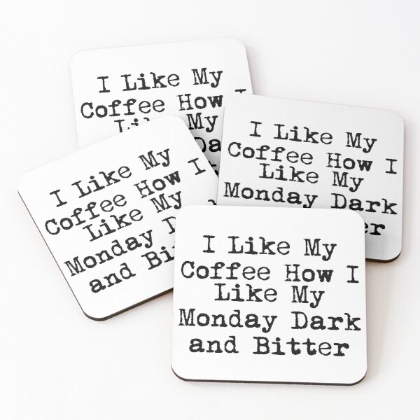 Item preview, I Like My Coffee How I Like My Monday: Dark and Bitter designed and sold by Ninjacatoff.