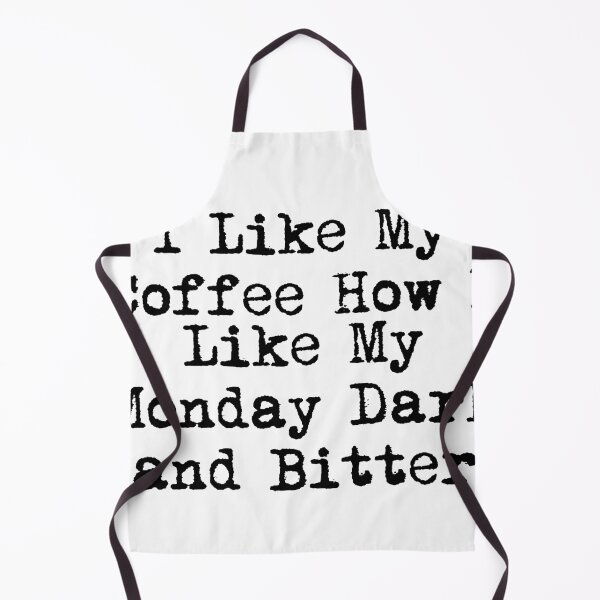 Item preview, I Like My Coffee How I Like My Monday: Dark and Bitter designed and sold by Ninjacatoff.