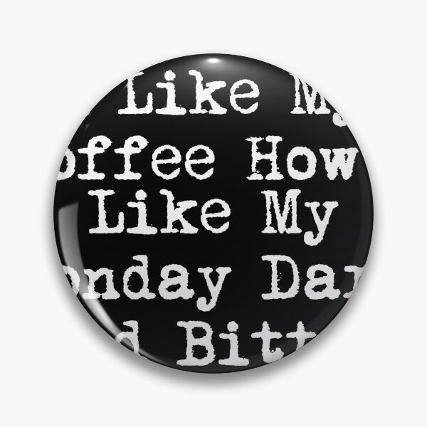 Item preview, I Like My Coffee How I Like My Monday: Dark and Bitter designed and sold by Ninjacatoff.