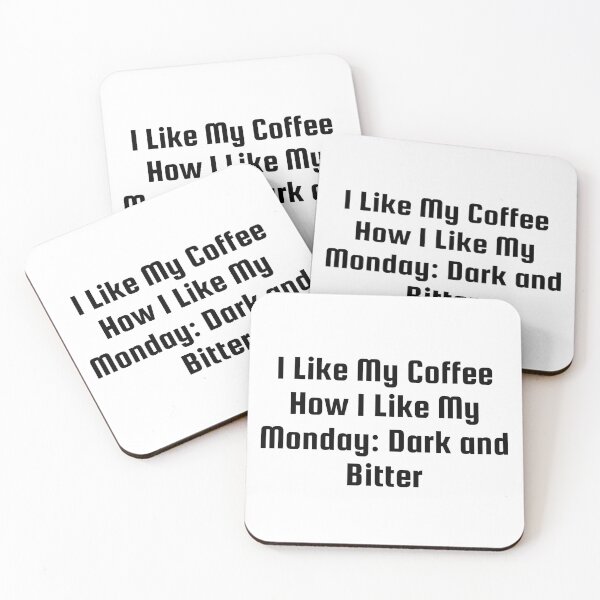 Item preview, I Like My Coffee How I Like My Monday: Dark and Bitter designed and sold by Ninjacatoff.