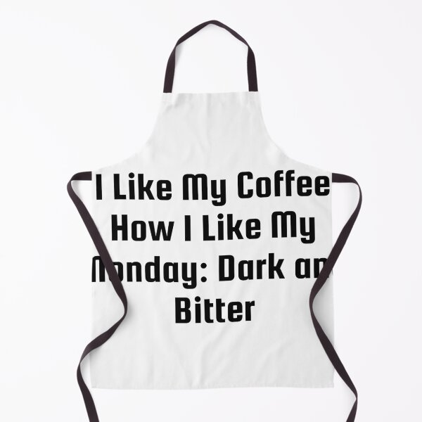 Item preview, I Like My Coffee How I Like My Monday: Dark and Bitter designed and sold by Ninjacatoff.