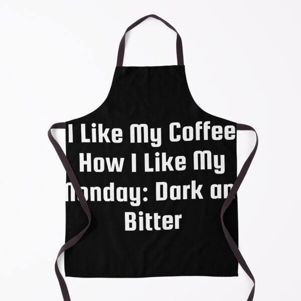 Item preview, I Like My Coffee How I Like My Monday: Dark and Bitter designed and sold by Ninjacatoff.