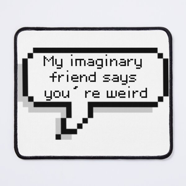 Item preview, Imaginary Friend Funny Weird Quote Design designed and sold by JahnaRayne.