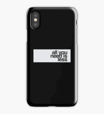 All you need is less iPhone Case
