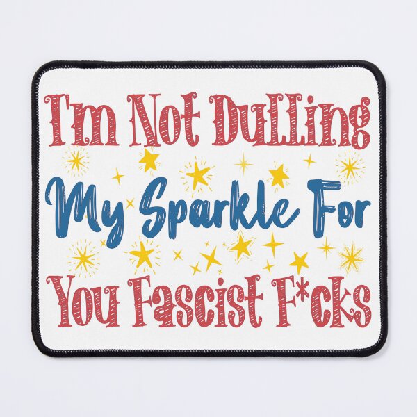 Item preview, Not Dulling My Sparkle Fascist F*cks T-Shirts Hoodies Stickers Pins Magnets Mugs Posters  Funny Anti Fascist Anti Fascism Anti Trump Resistance Activist Protest Unisex Tees designed and sold by allfreelance.