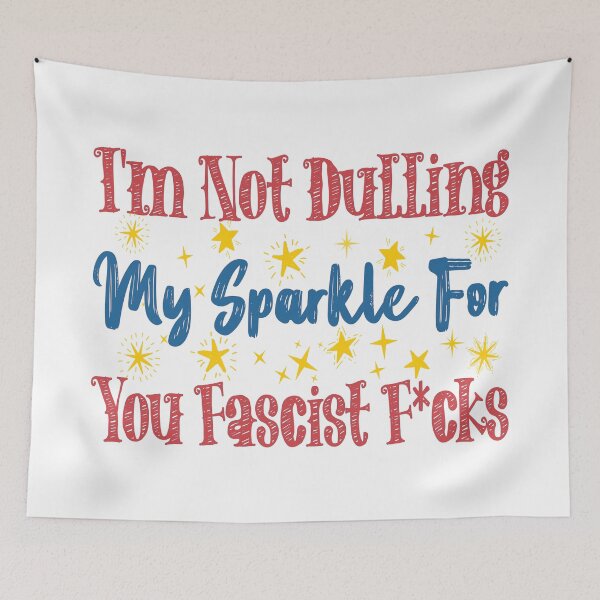 Item preview, Not Dulling My Sparkle Fascist F*cks T-Shirts Hoodies Stickers Pins Magnets Mugs Posters  Funny Anti Fascist Anti Fascism Anti Trump Resistance Activist Protest Unisex Tees designed and sold by allfreelance.