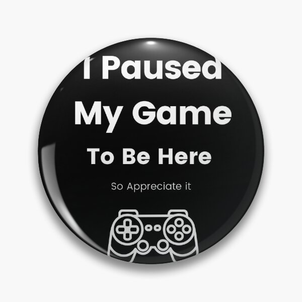 Item preview, I Paused My Game  designed and sold by MeLlamoRodney.