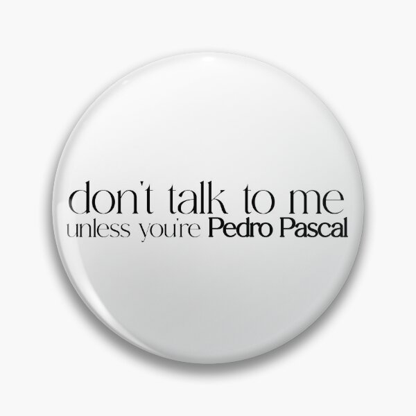 Item preview, don't talk to me unless you're pedro pascal (w) designed and sold by PedroVerseStore.