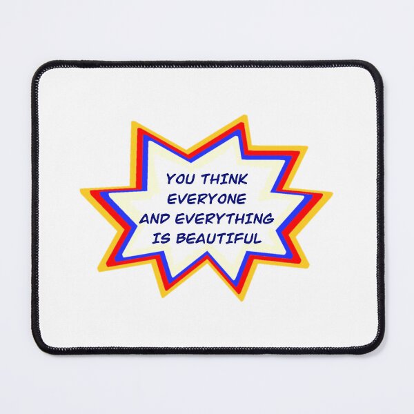 Item preview, You Think Everyone and Everything is Beautiful designed and sold by lateforcakes.