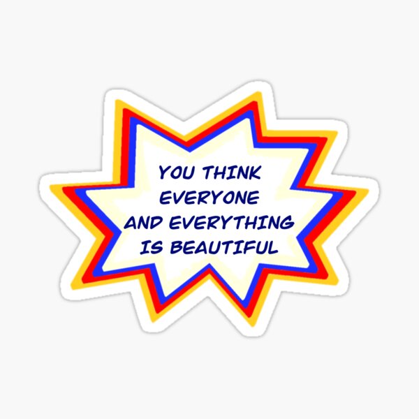 Item preview, You Think Everyone and Everything is Beautiful designed and sold by lateforcakes.