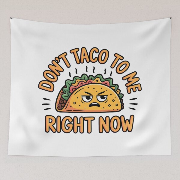 Item preview, Funny Quote Don’t Taco to Me Right Now  designed and sold by Bliss Find And Design.