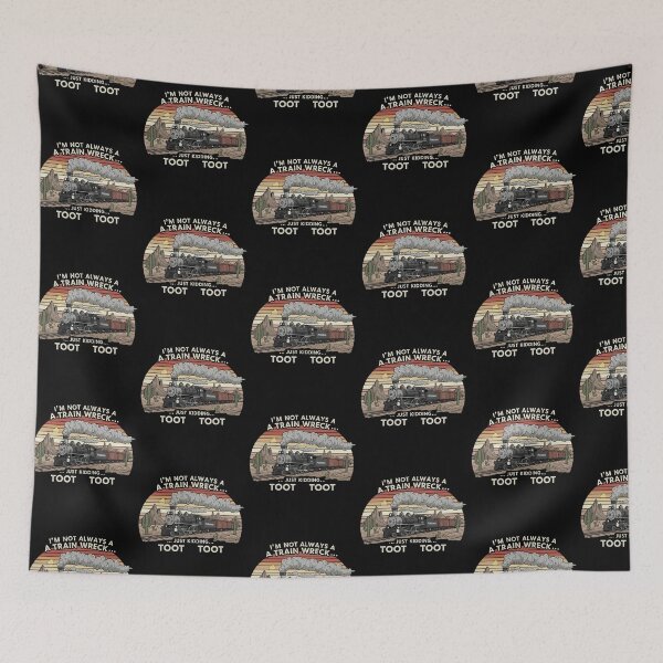Item preview, I'm Not Always A Train Wreck Just Kidding Toot Toot designed and sold by ArtFromBeyond.