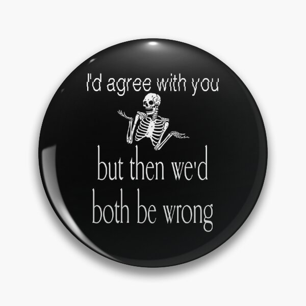 Item preview, Funny Agree Wrong Savage Quote designed and sold by JahnaRayne.