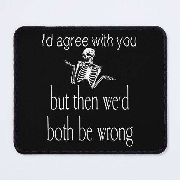 Item preview, Funny Agree Wrong Savage Quote designed and sold by JahnaRayne.