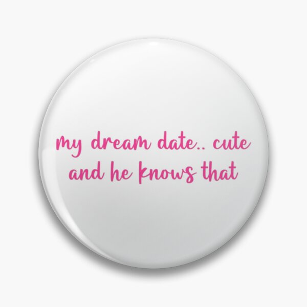 Item preview, My dream date... cute. and he knows that! designed and sold by chloekari.