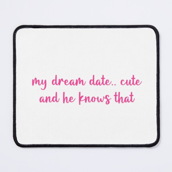 Item preview, My dream date... cute. and he knows that! designed and sold by chloekari.