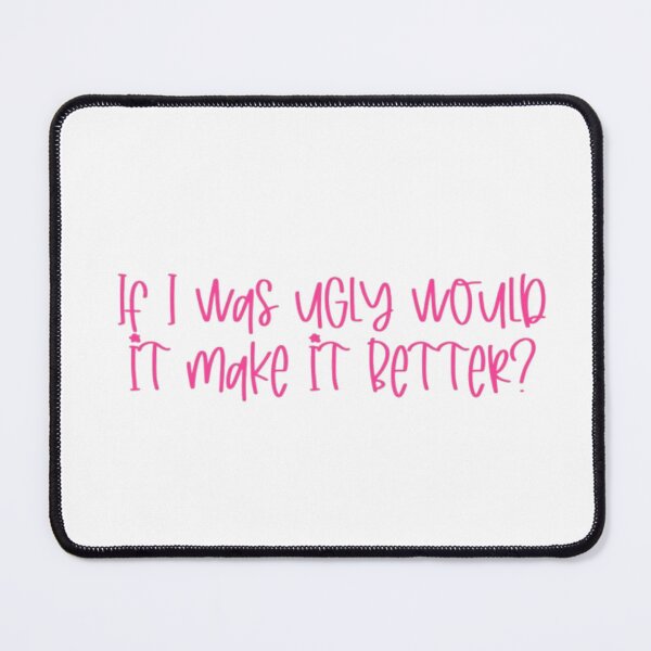 Item preview, If i was ugly would it make it better? designed and sold by chloekari.