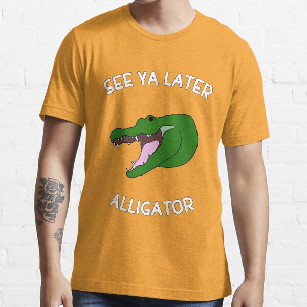 See Ya Later Alligator Gifts Merchandise Redbubble