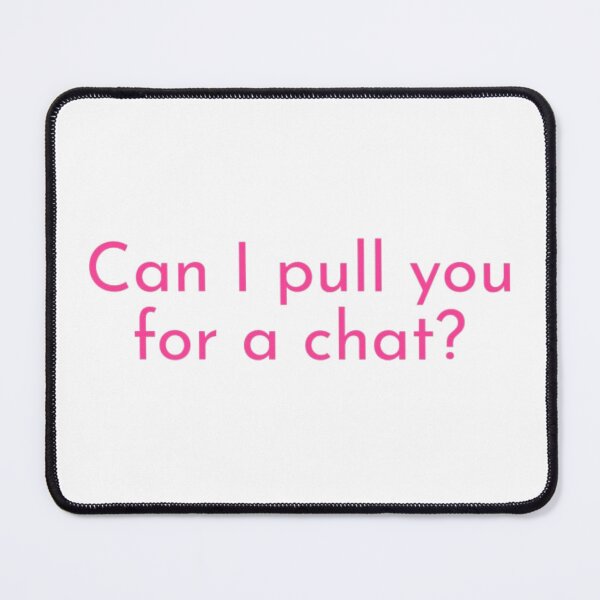 Item preview, Can I pull you for a chat? designed and sold by chloekari.