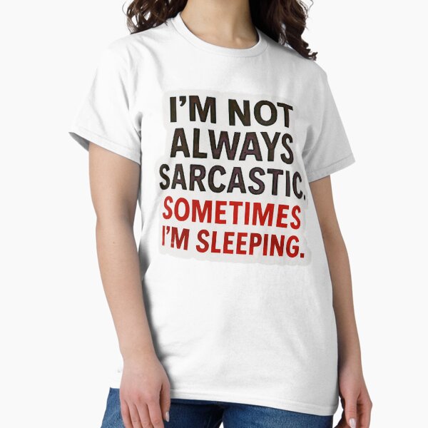 Item preview, I'm Not Always Sarcastic Sometimes I'm Sleeping - British Humor Sarcasm T-Shirt | Minimalist Typography Design designed and sold by Oftima.