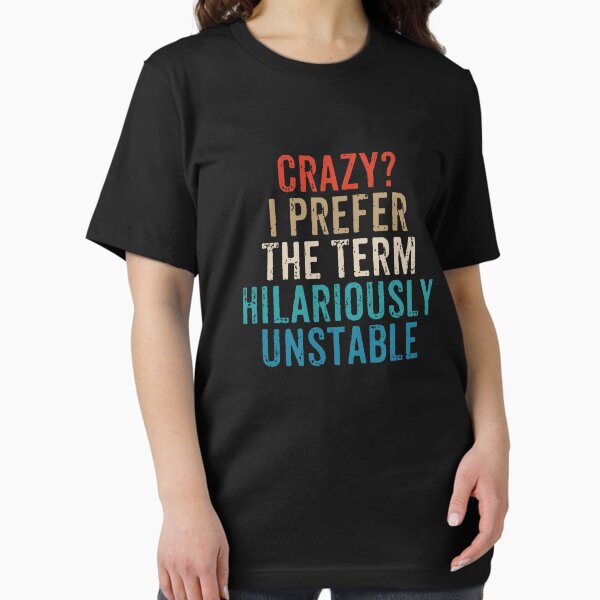 Item preview, Crazy, I Prefer The Term Hilariously Unstable - Funny Saying designed and sold by maelasevttima.