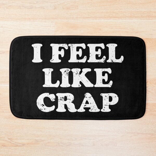 Item preview, I Feel Like Crap designed and sold by xhearalisa.