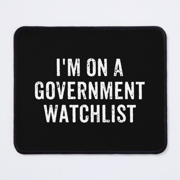 Item preview, I'm On A Government Watchlist designed and sold by xhearalisa.