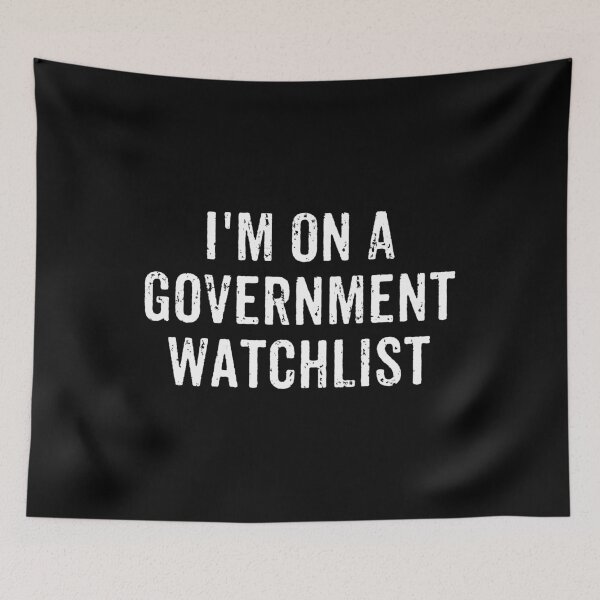 Item preview, I'm On A Government Watchlist designed and sold by xhearalisa.