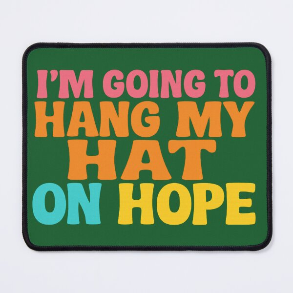 Item preview, I'M GOING TO HANG MY HAT ON HOPE designed and sold by dontcryimhere.