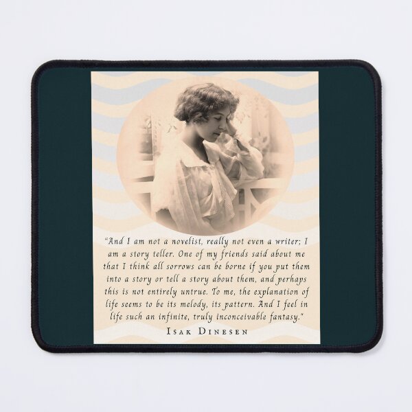 Item preview, Isak Dinesen quote: Isak Dinesen quote: And I am not a novelist, really not even a writer; I am a story teller. designed and sold by artbleed.